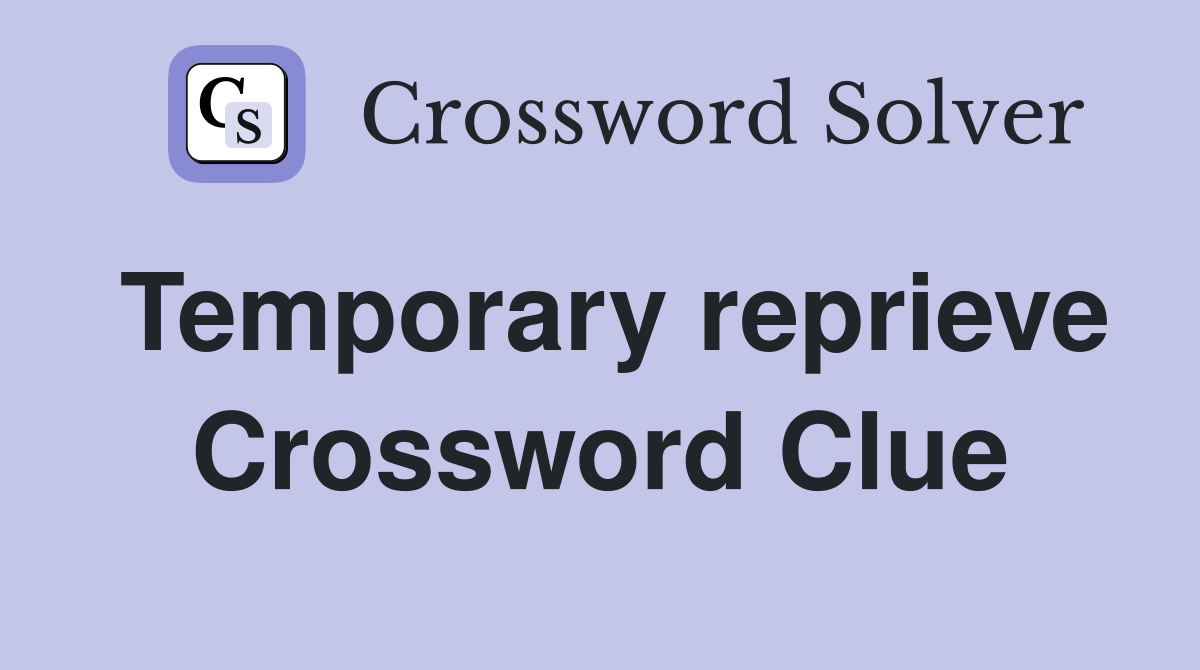 Temporary reprieve Crossword Clue