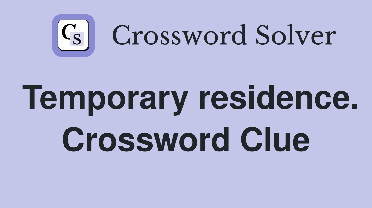 Temporary residence. Crossword Clue
