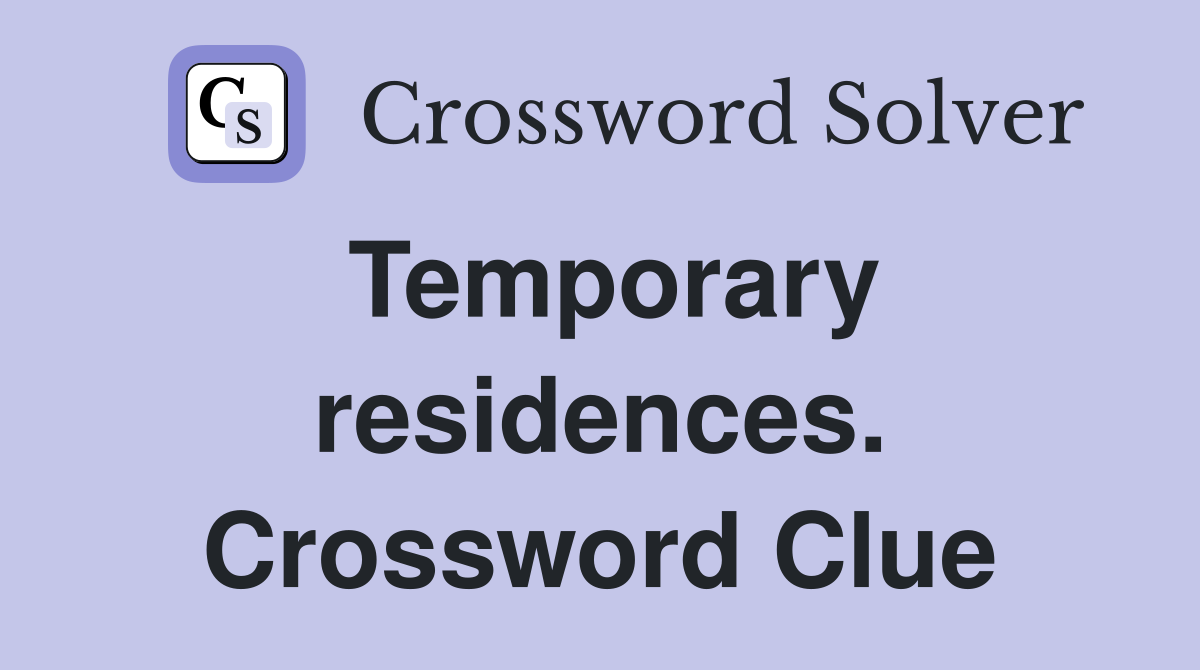 Temporary residences. Crossword Clue