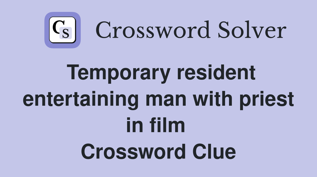 Temporary resident entertaining man with priest in film  Crossword Clue