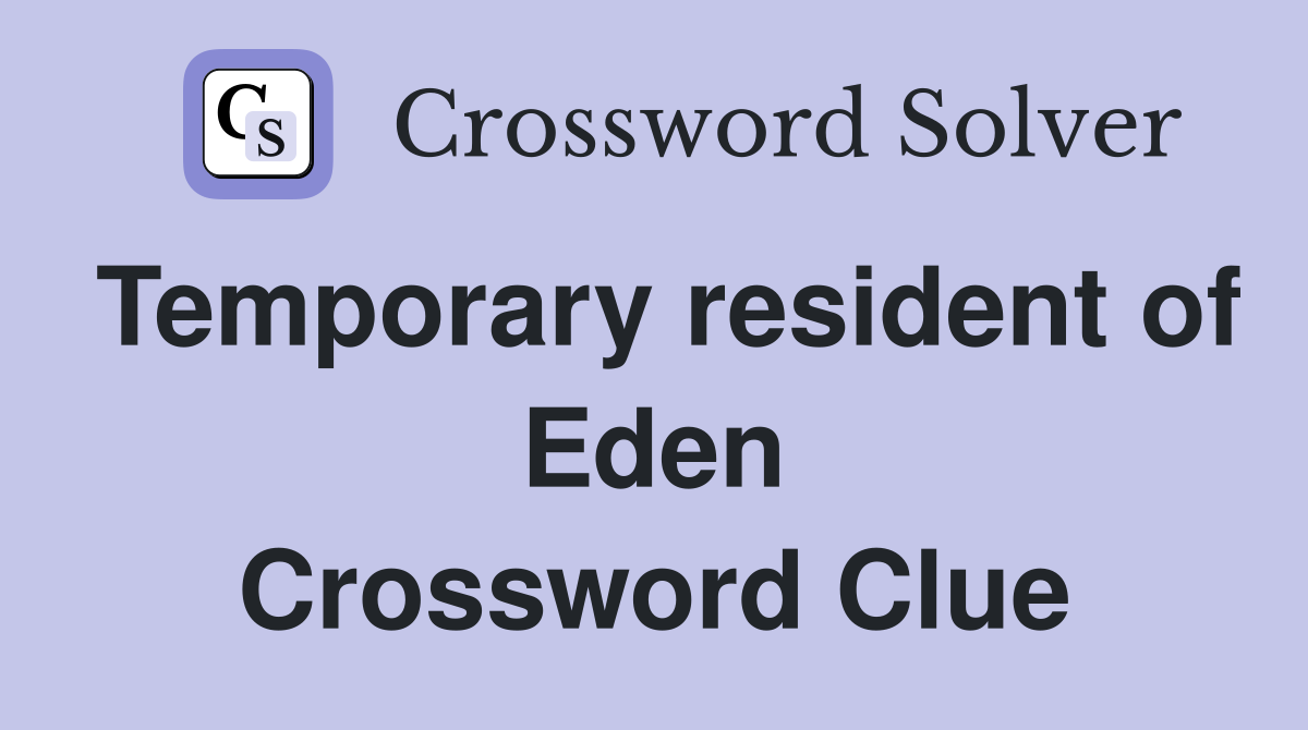 Temporary resident of Eden Crossword Clue
