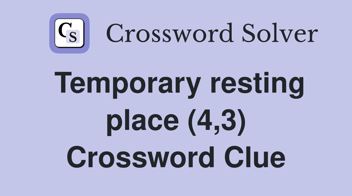 Temporary resting place (4,3) Crossword Clue