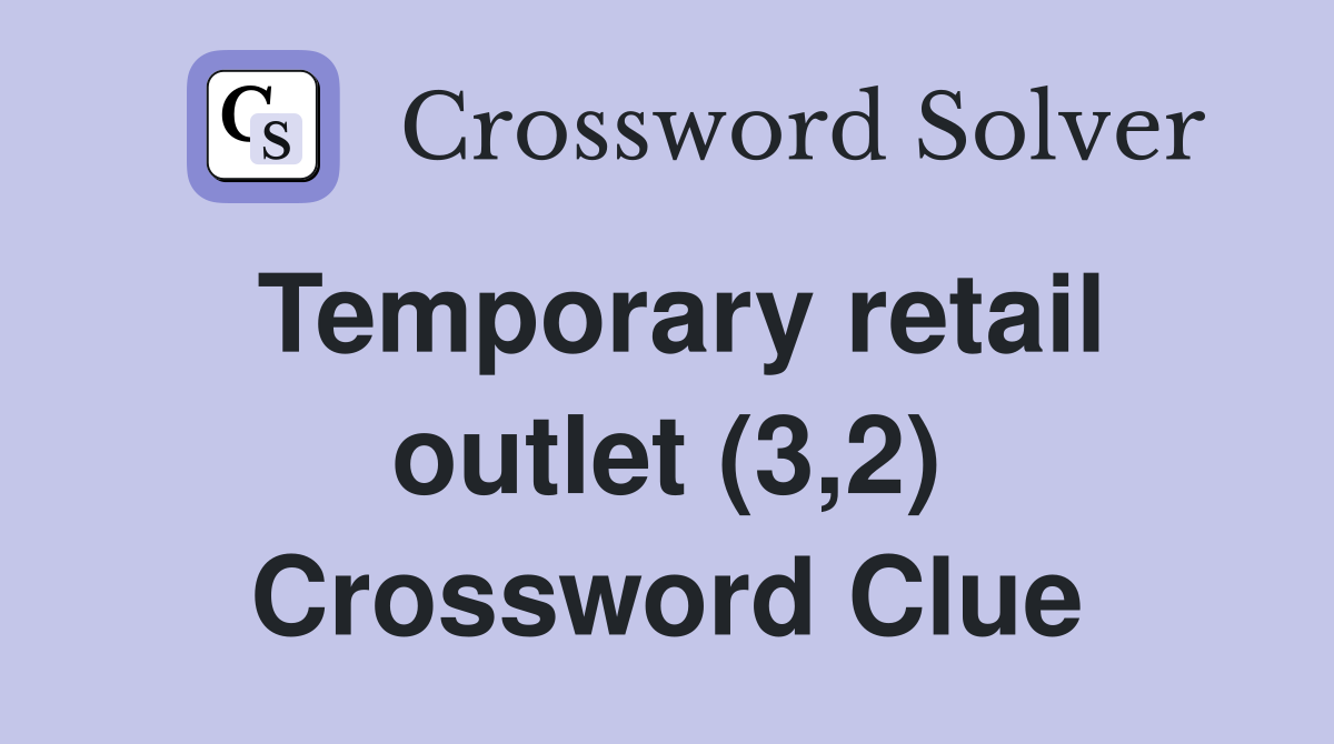 Temporary retail outlet (3,2) Crossword Clue
