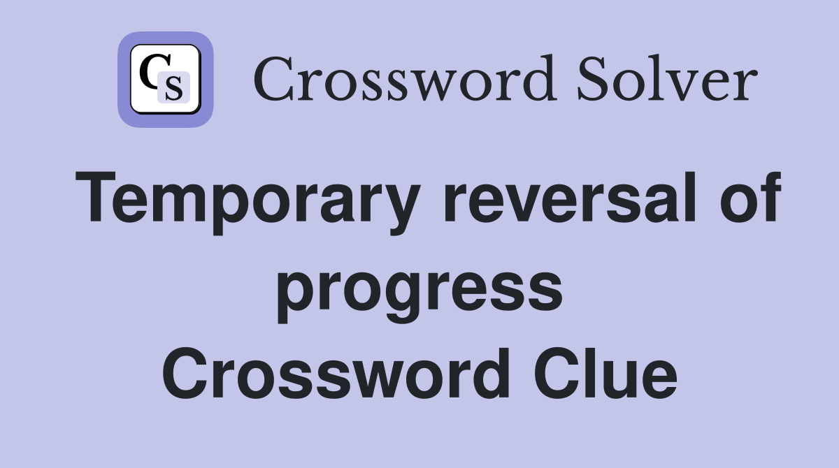 Temporary reversal of progress Crossword Clue