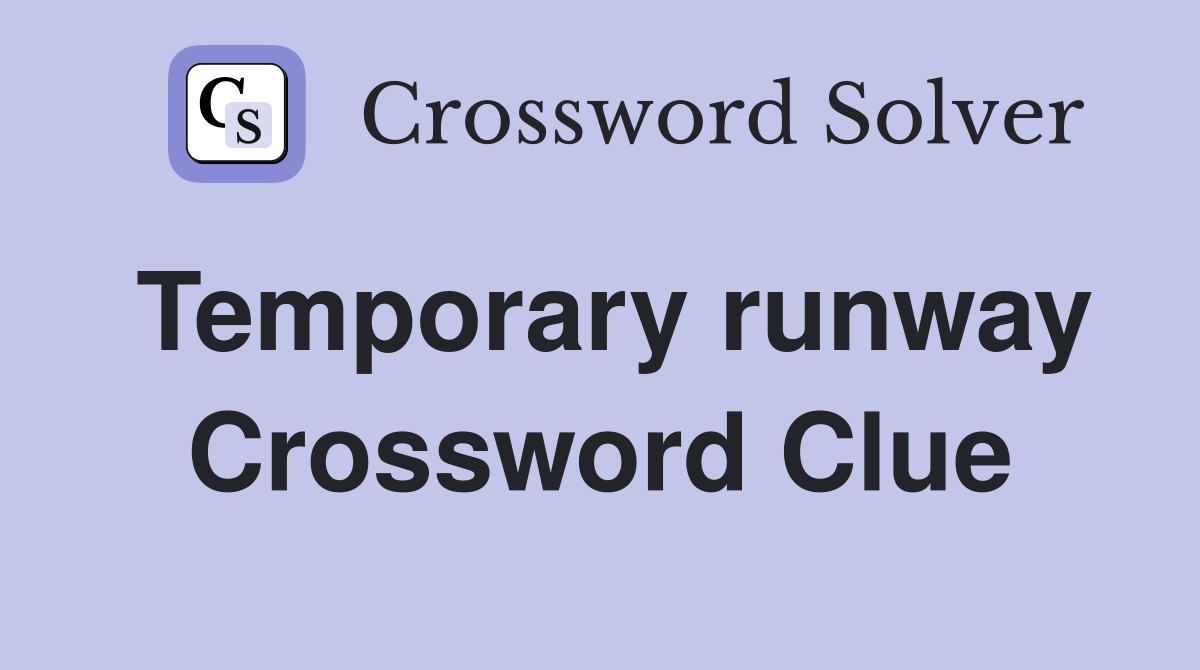 Temporary runway Crossword Clue