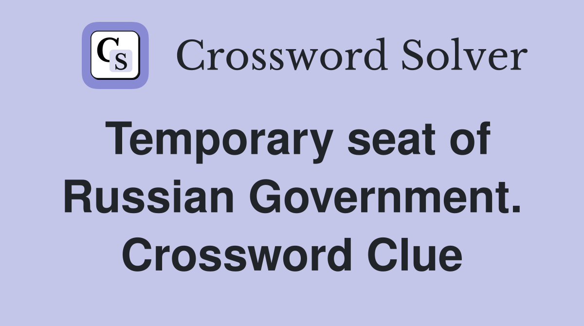 Temporary seat of Russian Government. Crossword Clue