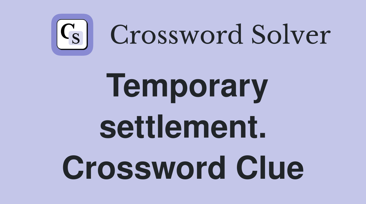 Temporary settlement. Crossword Clue