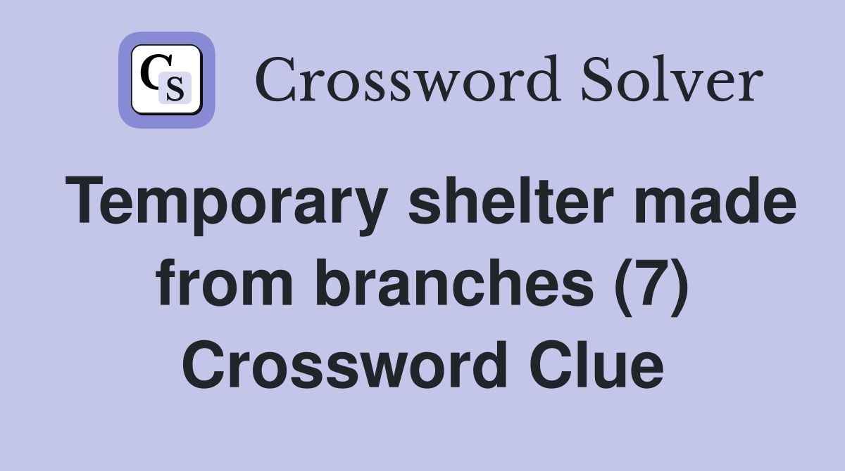 Temporary shelter made from branches (7) Crossword Clue