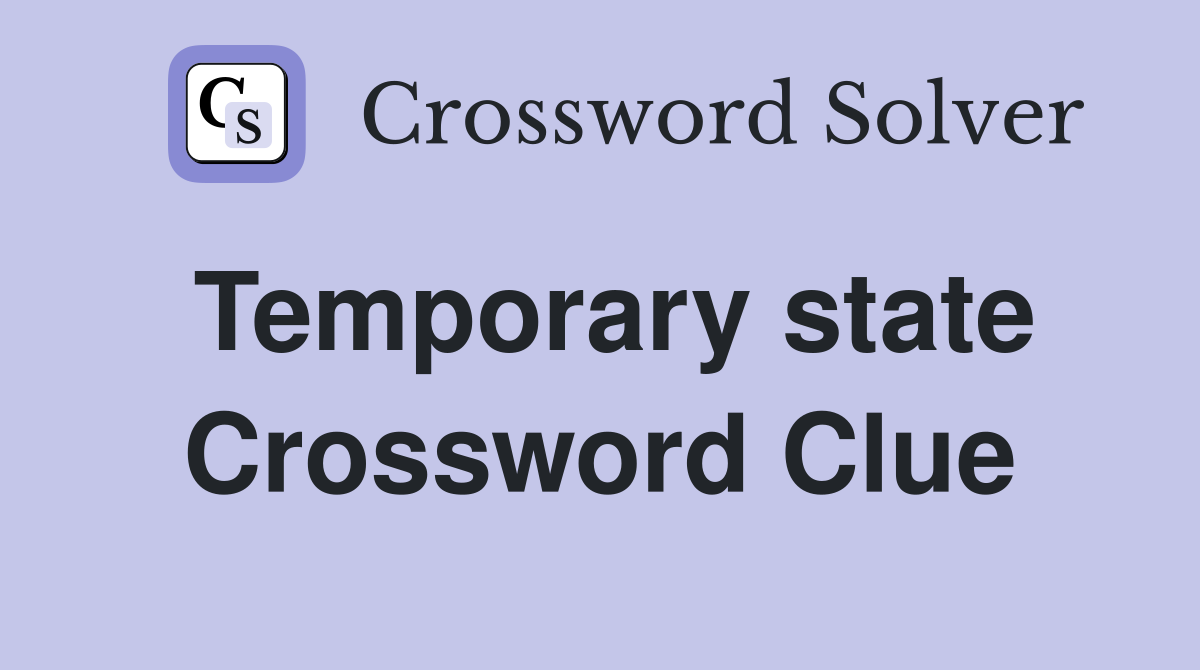 Temporary state Crossword Clue