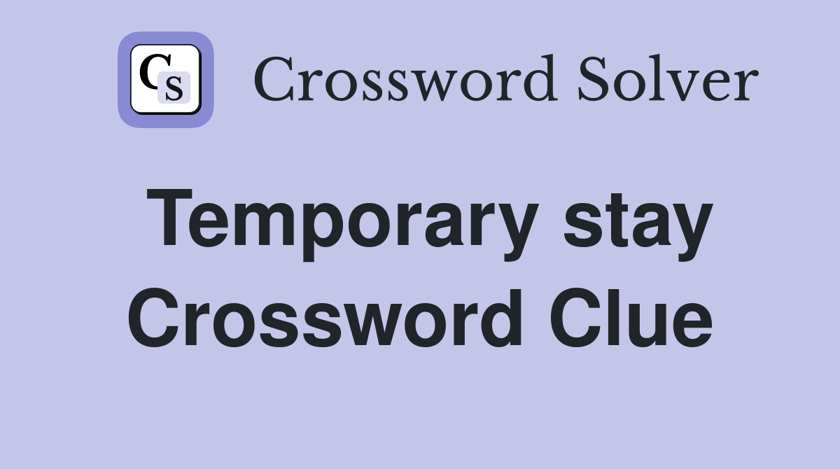 Temporary stay Crossword Clue