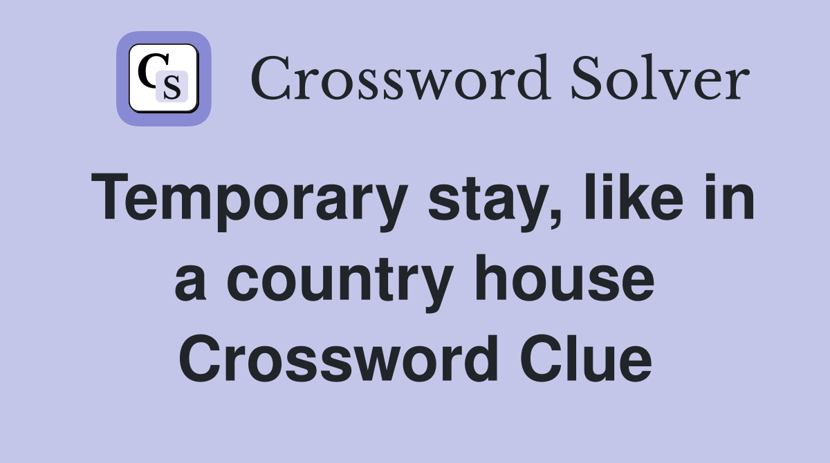 Temporary stay, like in a country house Crossword Clue