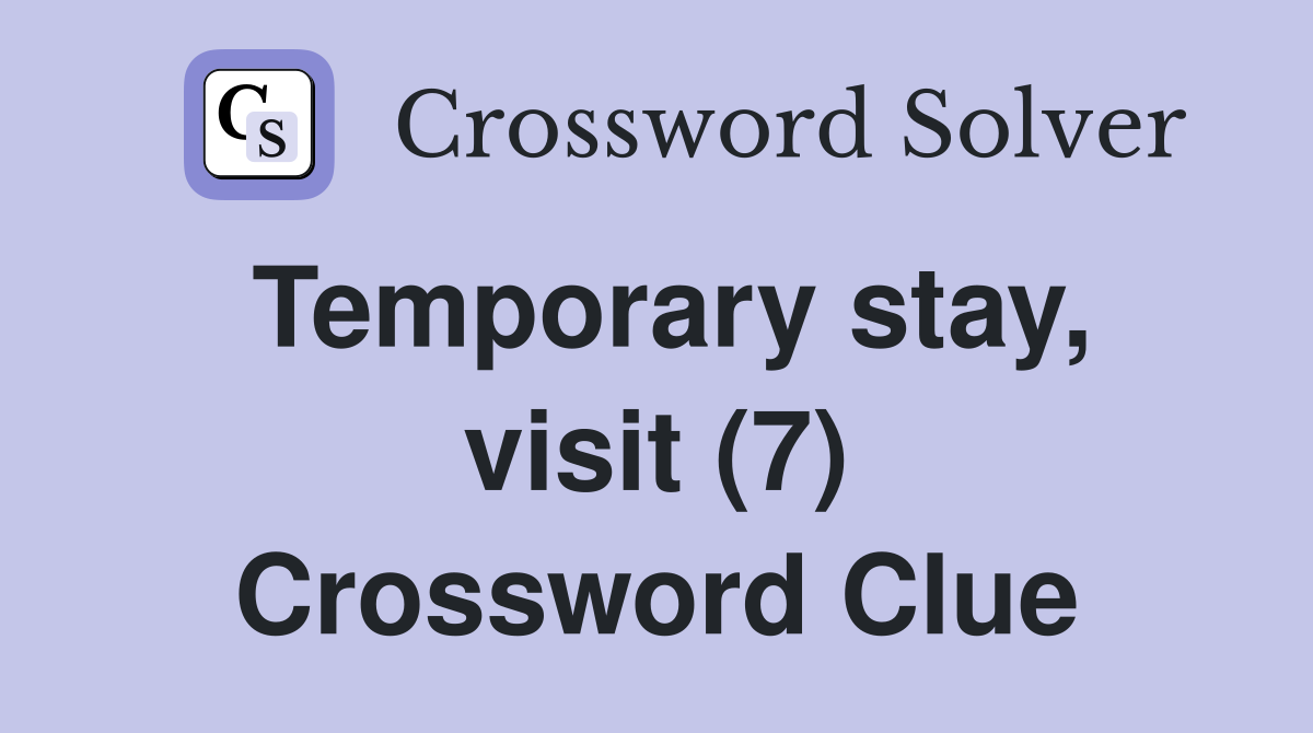 Temporary stay, visit (7) Crossword Clue