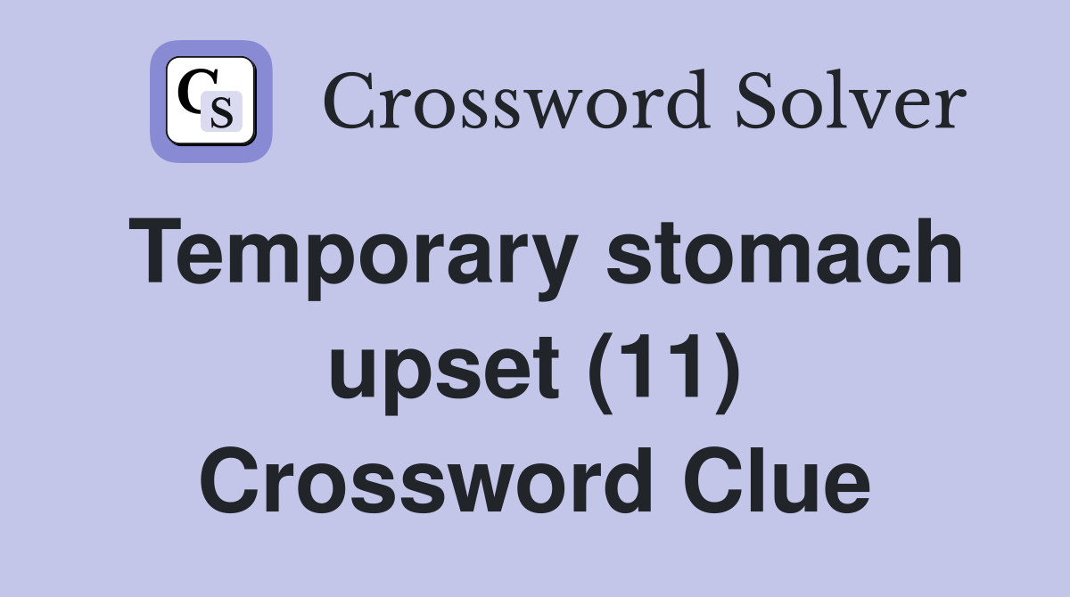 Temporary stomach upset (11) Crossword Clue