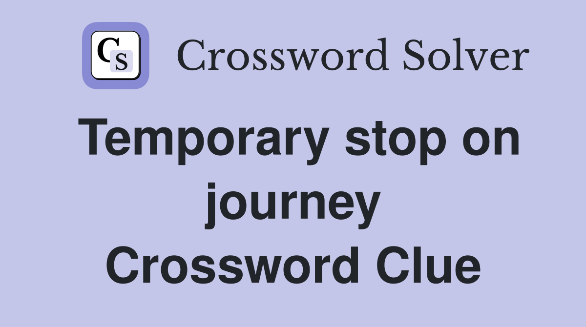Temporary stop on journey Crossword Clue