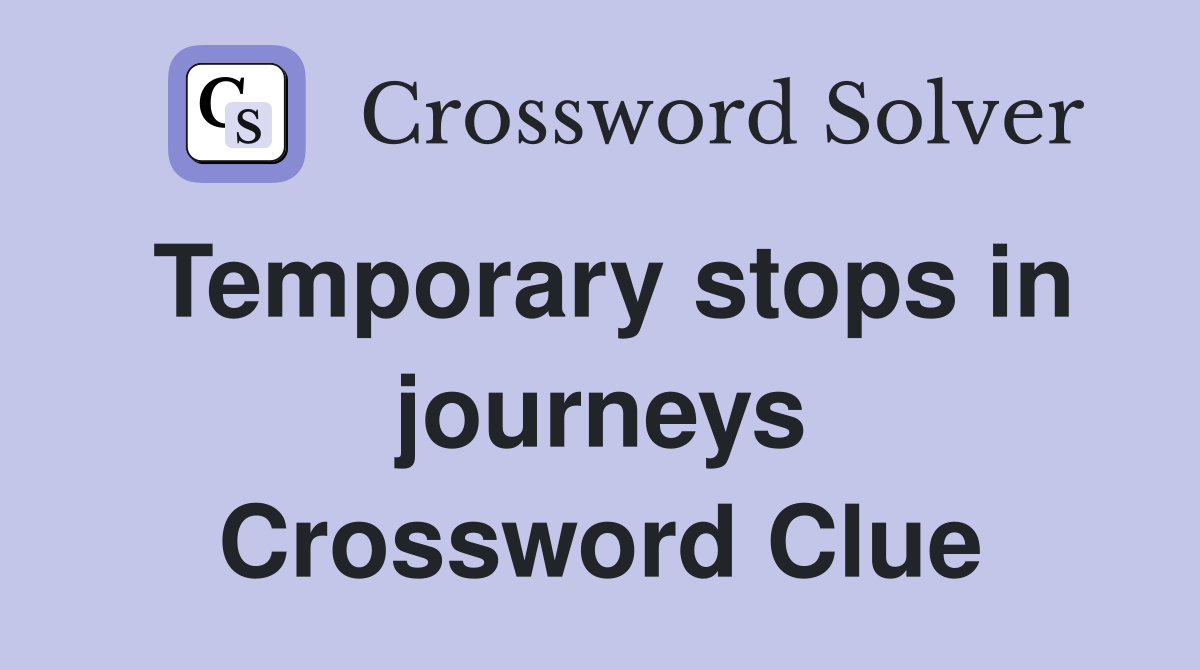 Temporary stops in journeys Crossword Clue