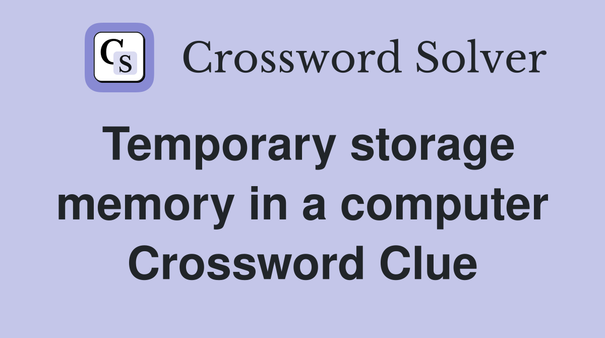 Temporary storage memory in a computer Crossword Clue