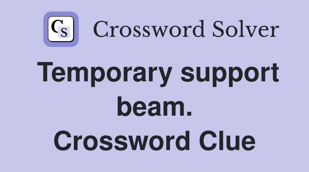 Temporary support beam. Crossword Clue
