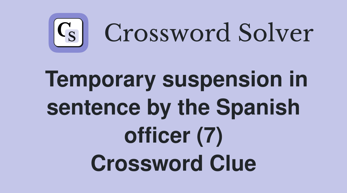 Temporary suspension in sentence by the Spanish officer (7) Crossword Clue