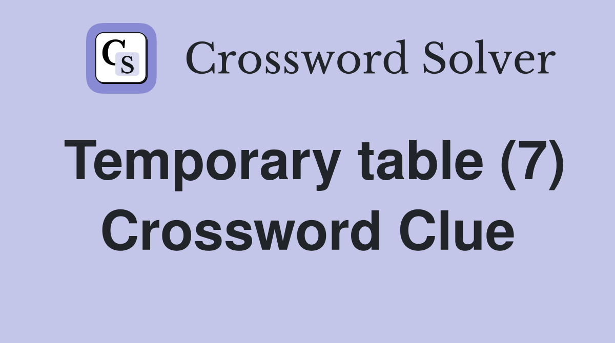 Temporary table (7) Crossword Clue
