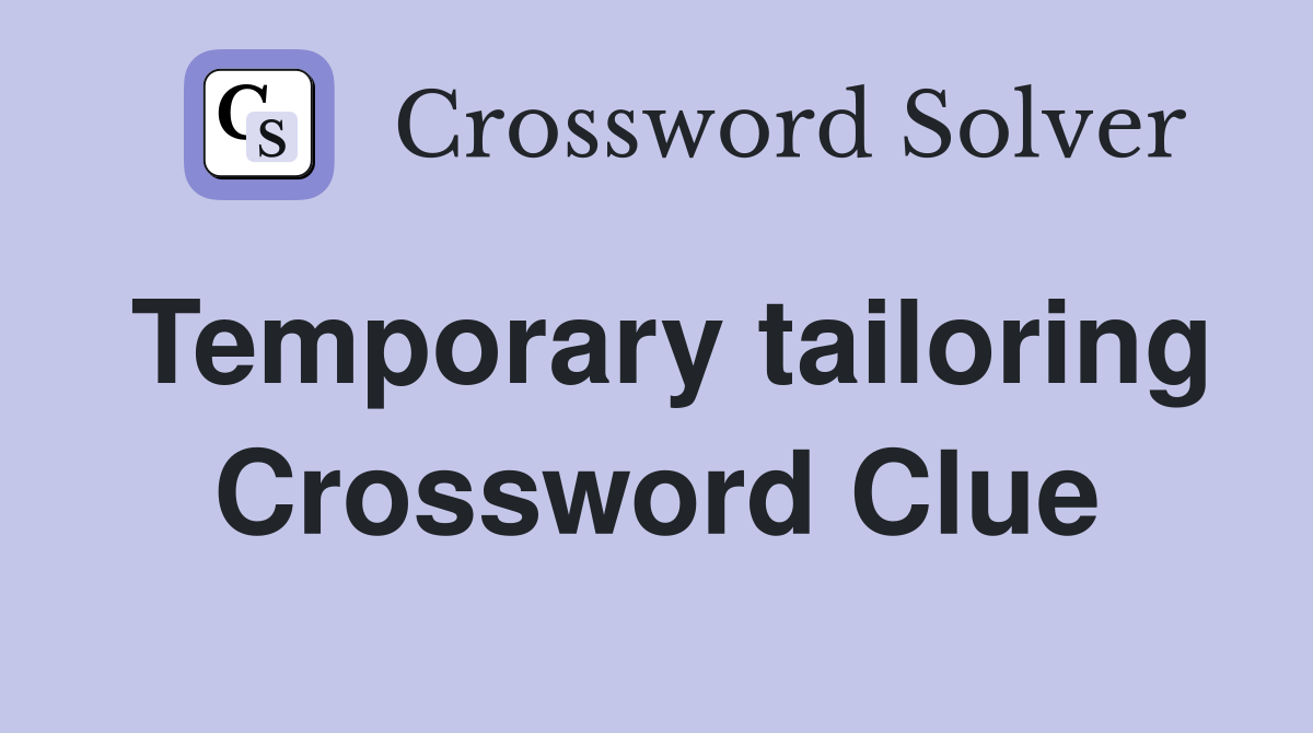 Temporary tailoring Crossword Clue