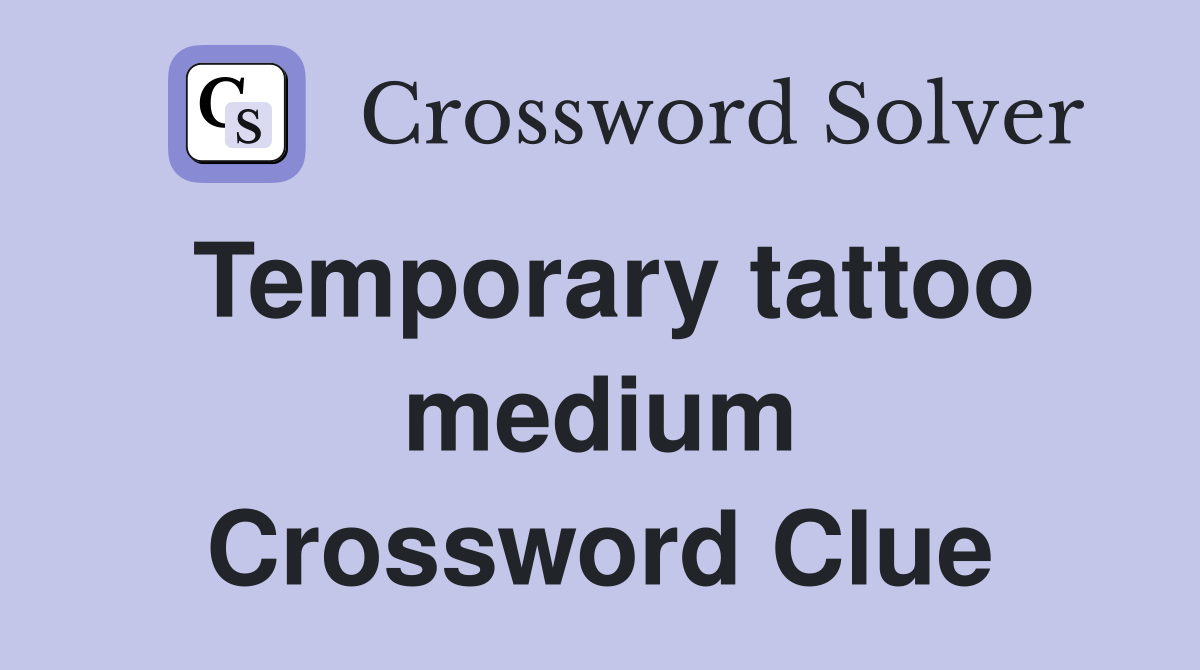 Temporary tattoo medium Crossword Clue