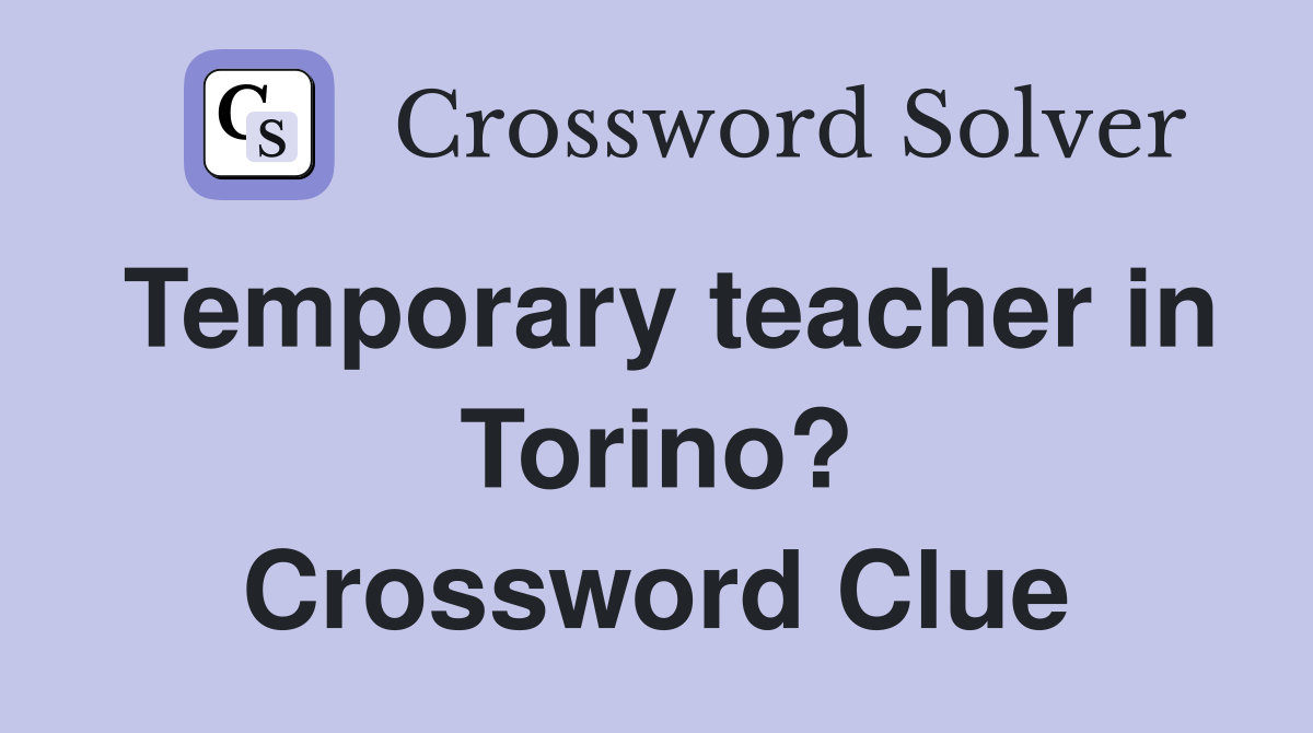 Temporary teacher in Torino? Crossword Clue