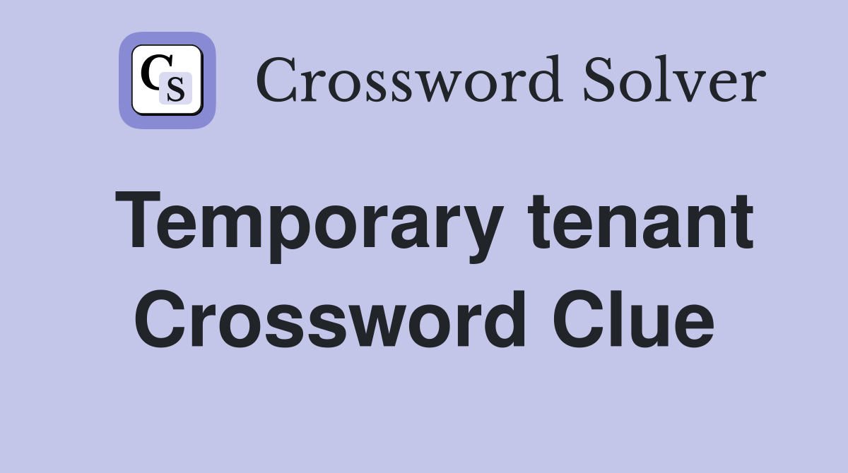 Temporary tenant Crossword Clue