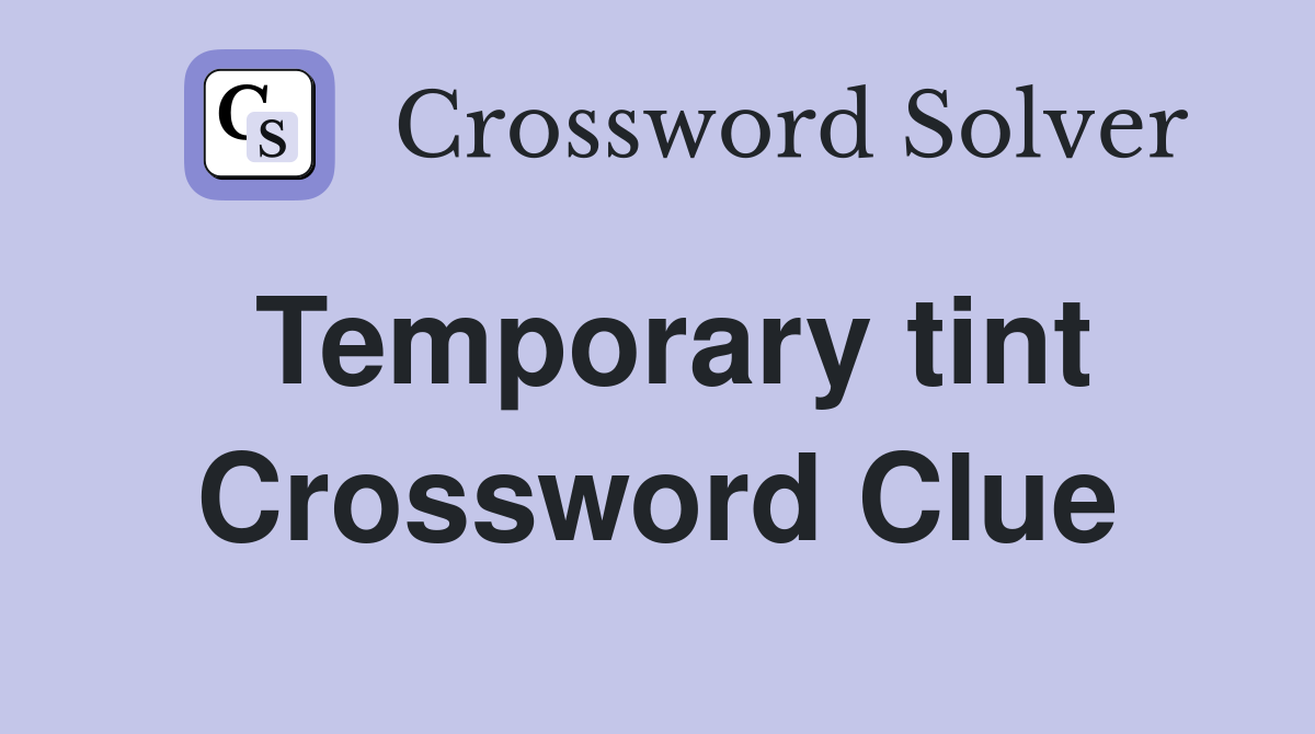 Temporary tint Crossword Clue