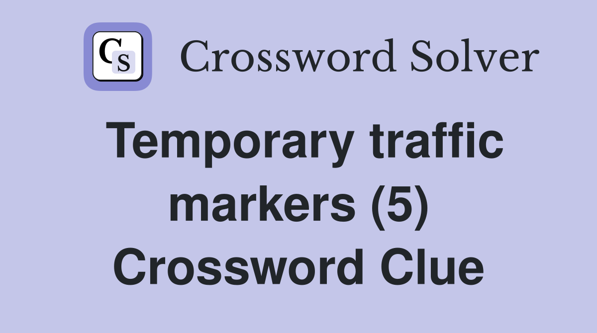 Temporary traffic markers (5) Crossword Clue