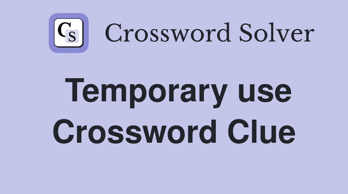 Temporary use Crossword Clue