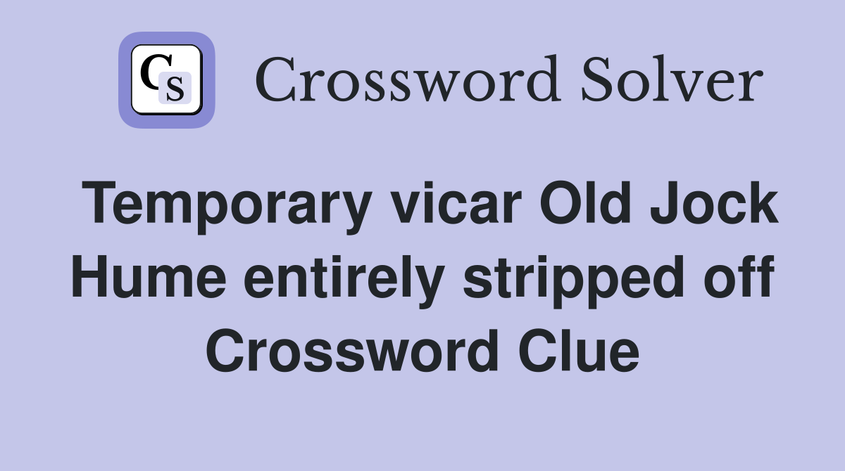 Temporary vicar Old Jock Hume entirely stripped off Crossword Clue