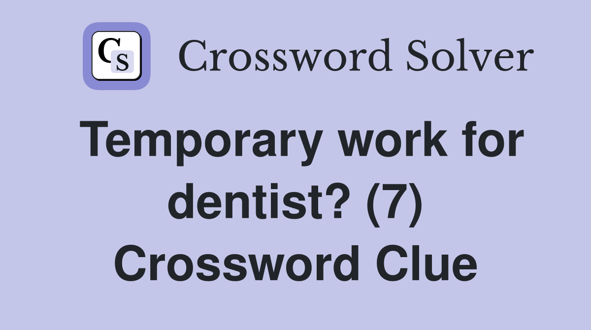 Temporary work for dentist? (7) Crossword Clue