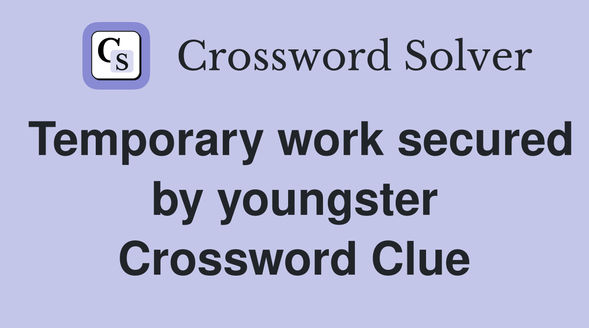 Temporary work secured by youngster Crossword Clue