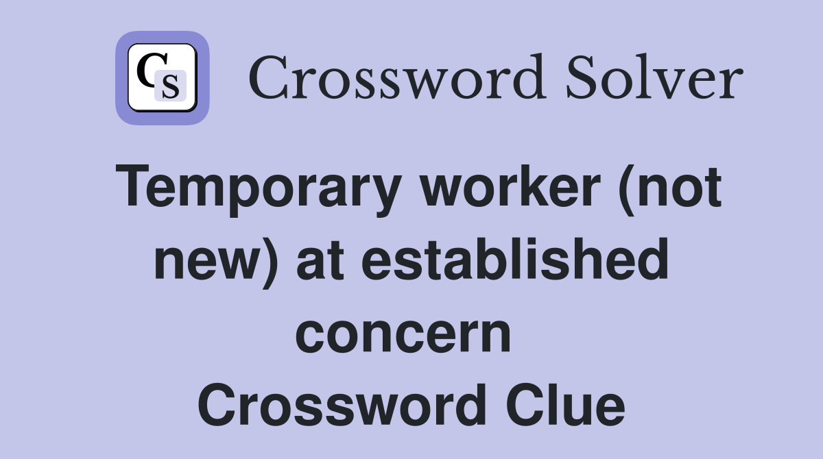 Temporary worker (not new) at established concern  Crossword Clue