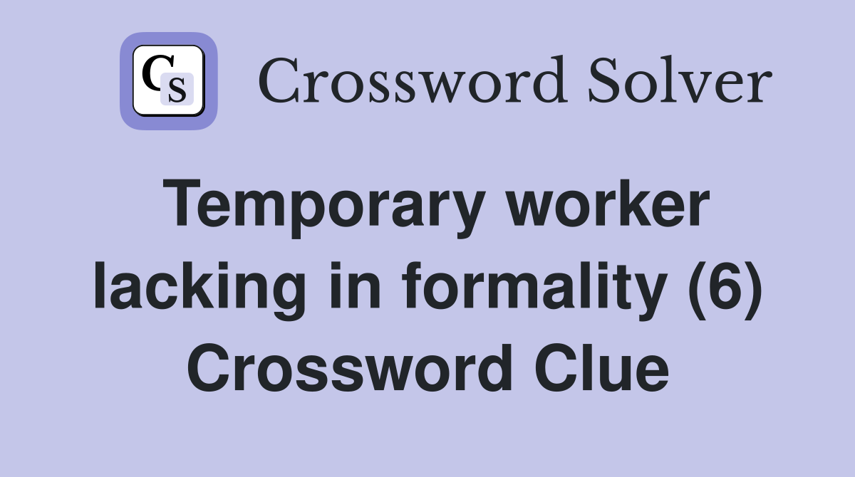 Temporary worker lacking in formality (6) Crossword Clue