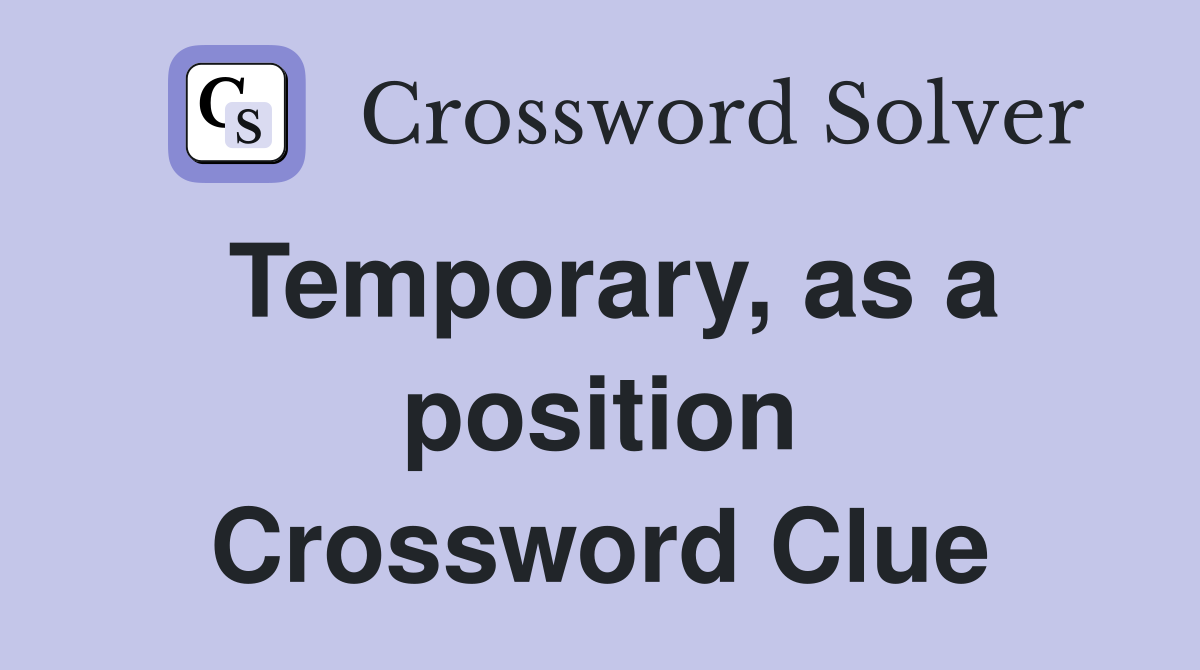 Temporary, as a position Crossword Clue