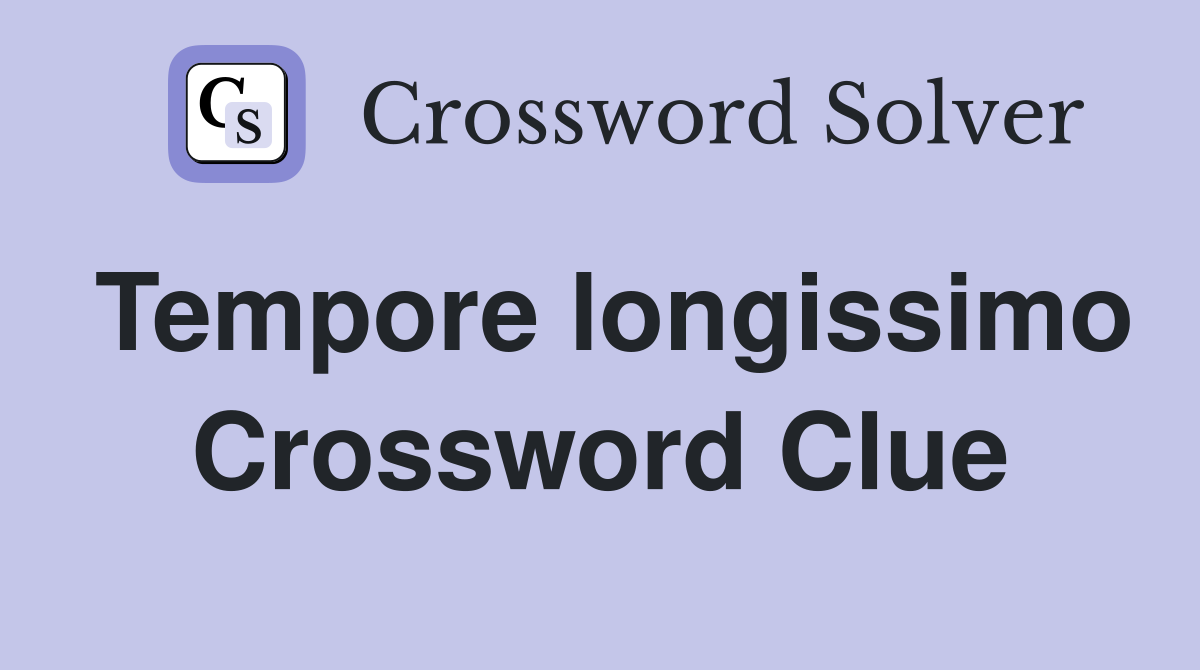 Tempore longissimo Crossword Clue