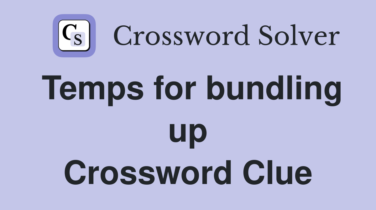 Temps for bundling up Crossword Clue