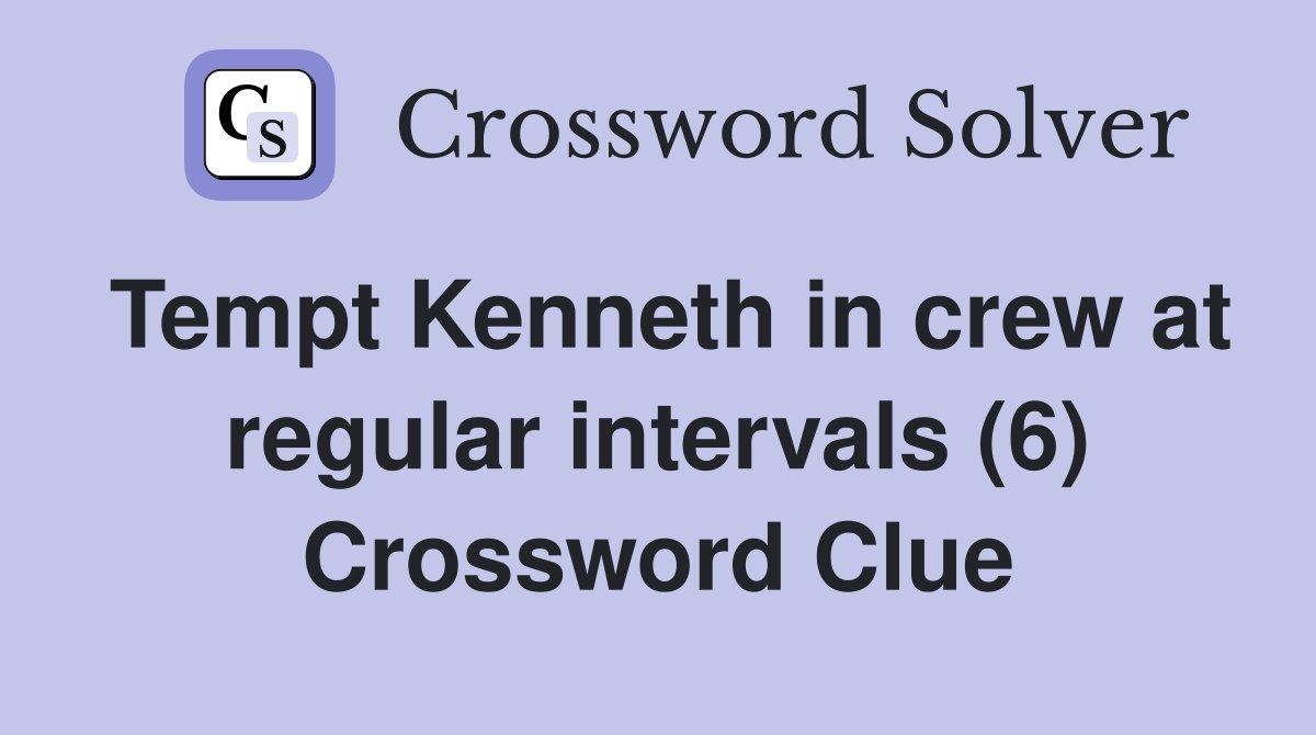 Tempt Kenneth in crew at regular intervals (6) Crossword Clue