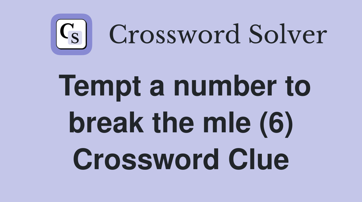 Tempt a number to break the mle (6) Crossword Clue