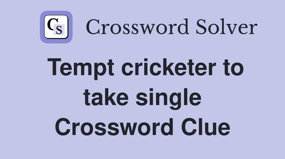 Tempt cricketer to take single Crossword Clue