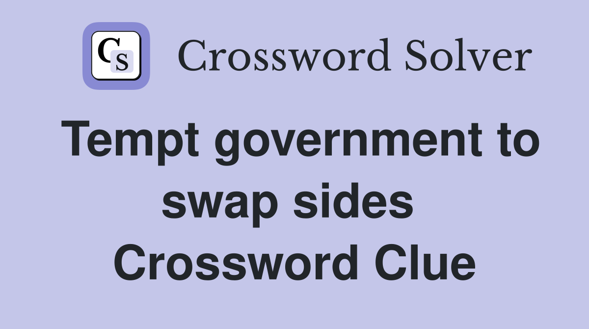 Tempt government to swap sides  Crossword Clue