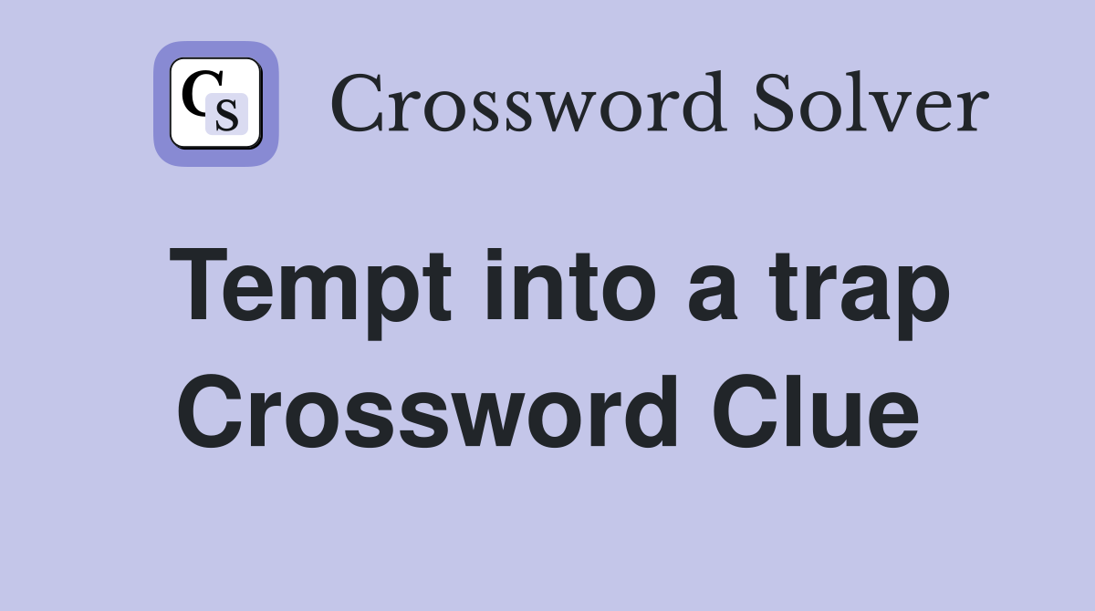 Tempt into a trap Crossword Clue