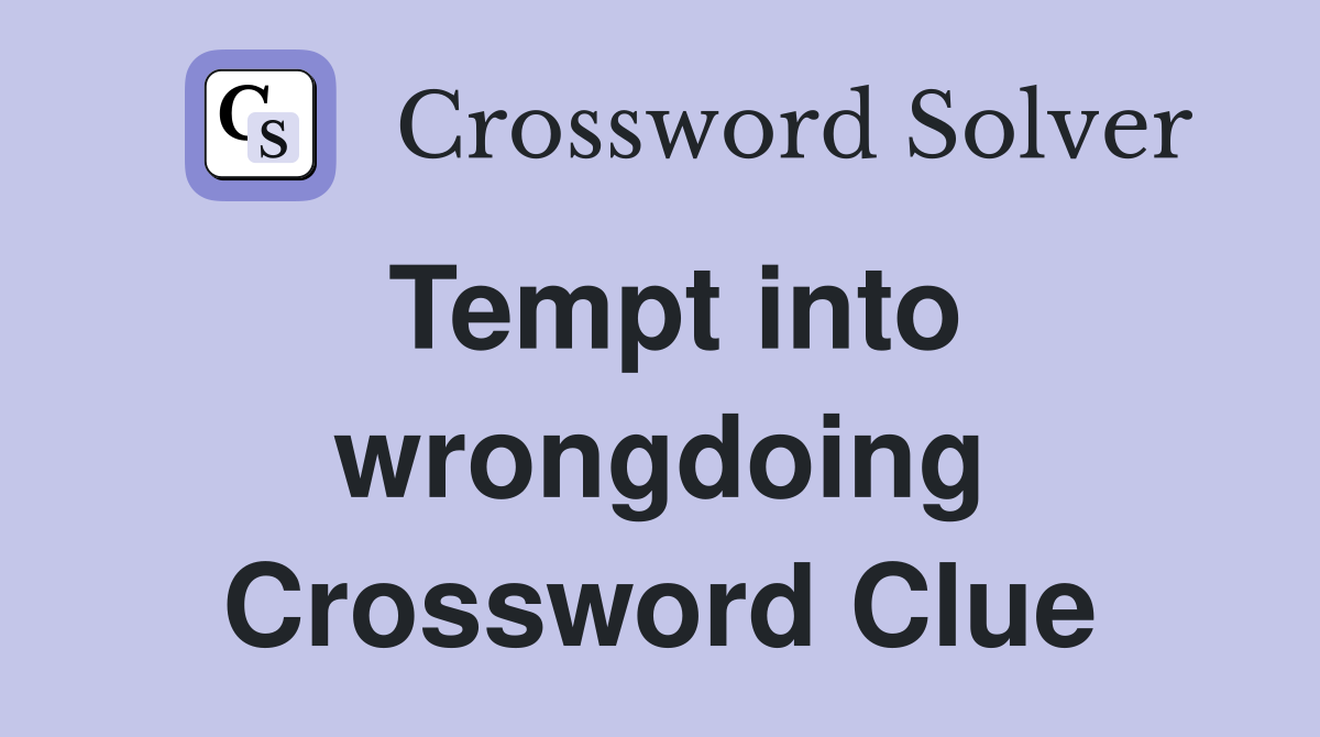 Tempt into wrongdoing Crossword Clue