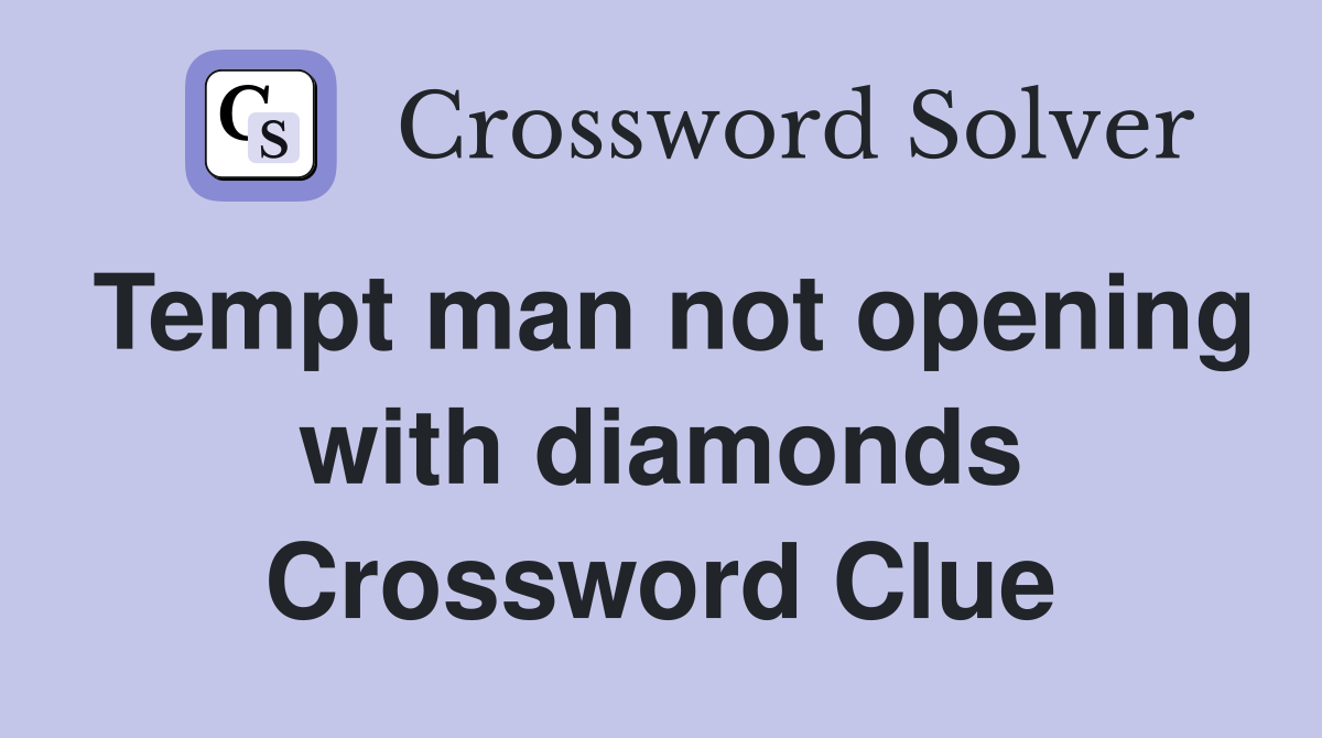 Tempt man not opening with diamonds Crossword Clue