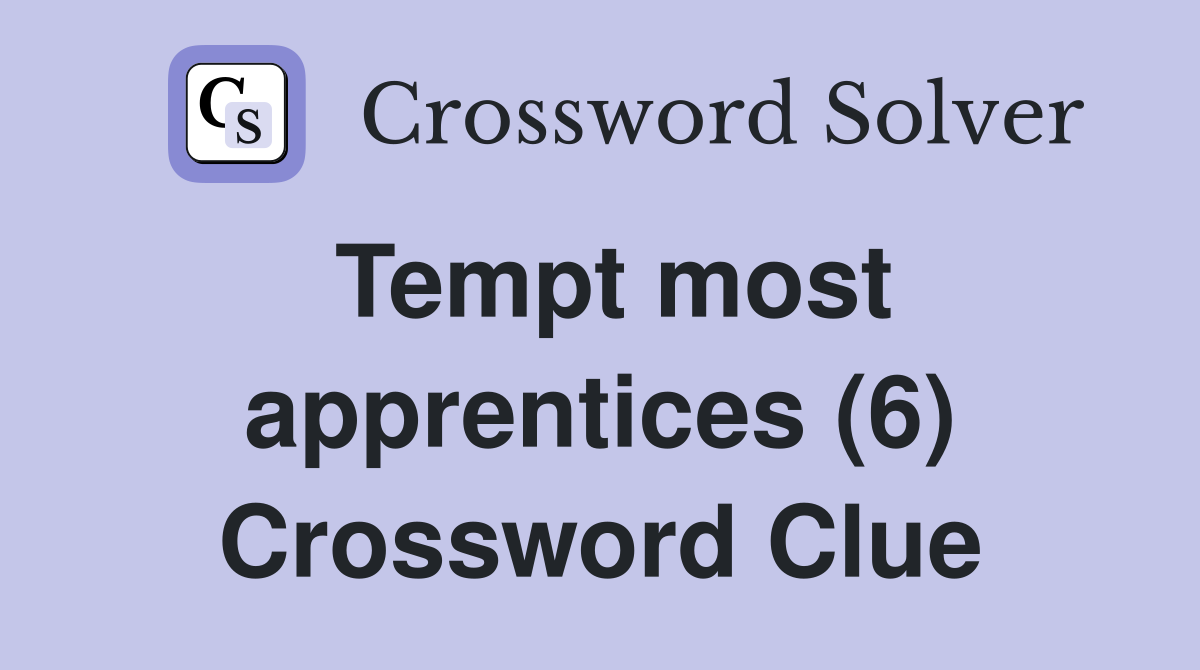 Tempt most apprentices (6) Crossword Clue