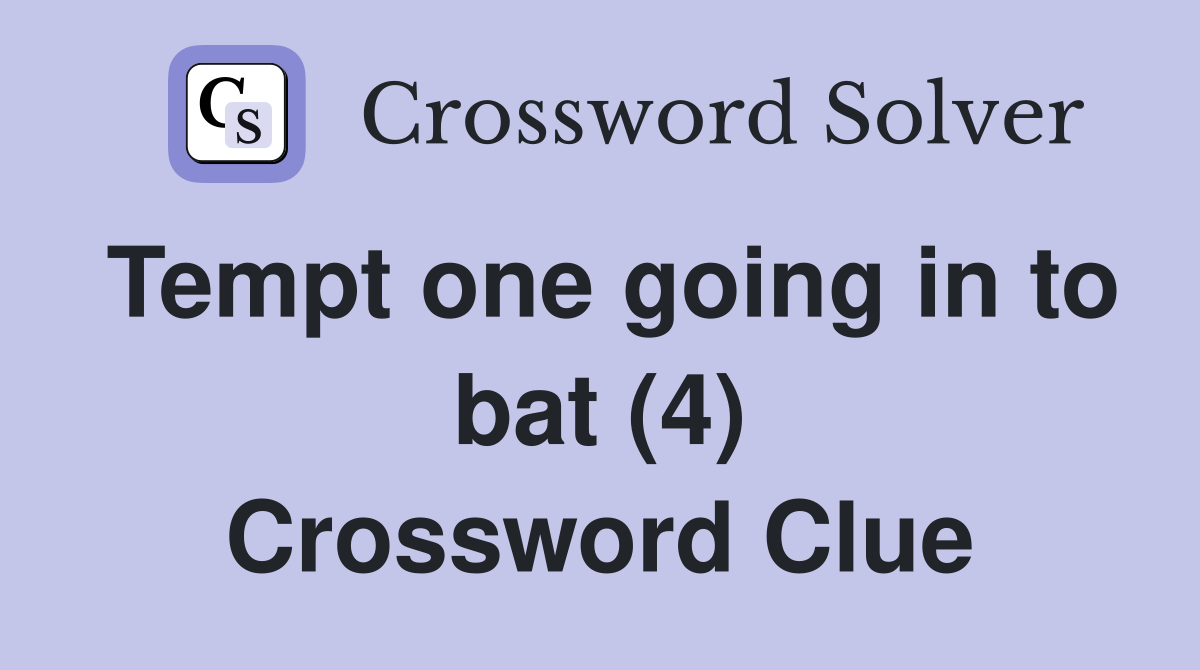 Tempt one going in to bat (4) Crossword Clue