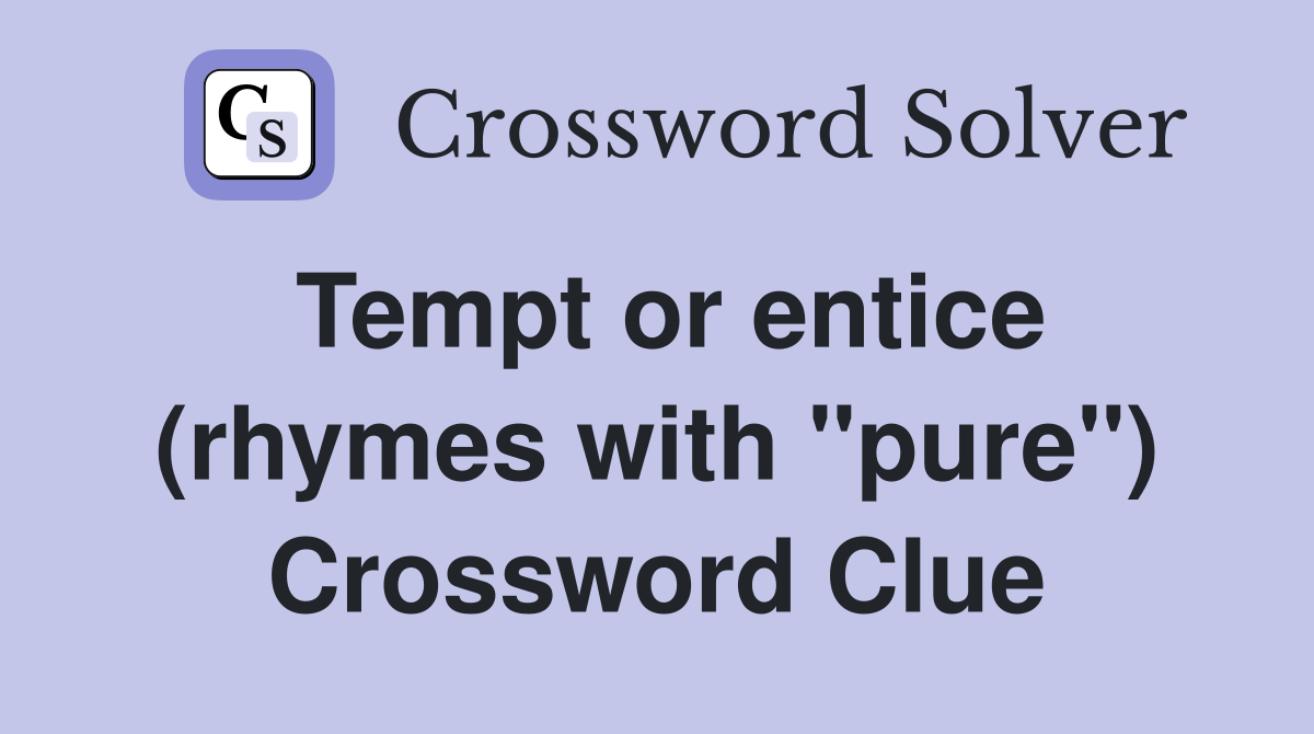 Tempt or entice (rhymes with "pure") Crossword Clue