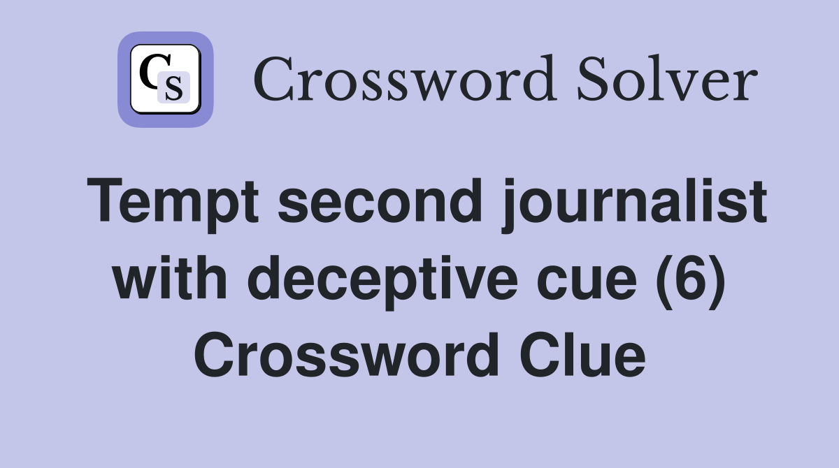 Tempt second journalist with deceptive cue (6) Crossword Clue