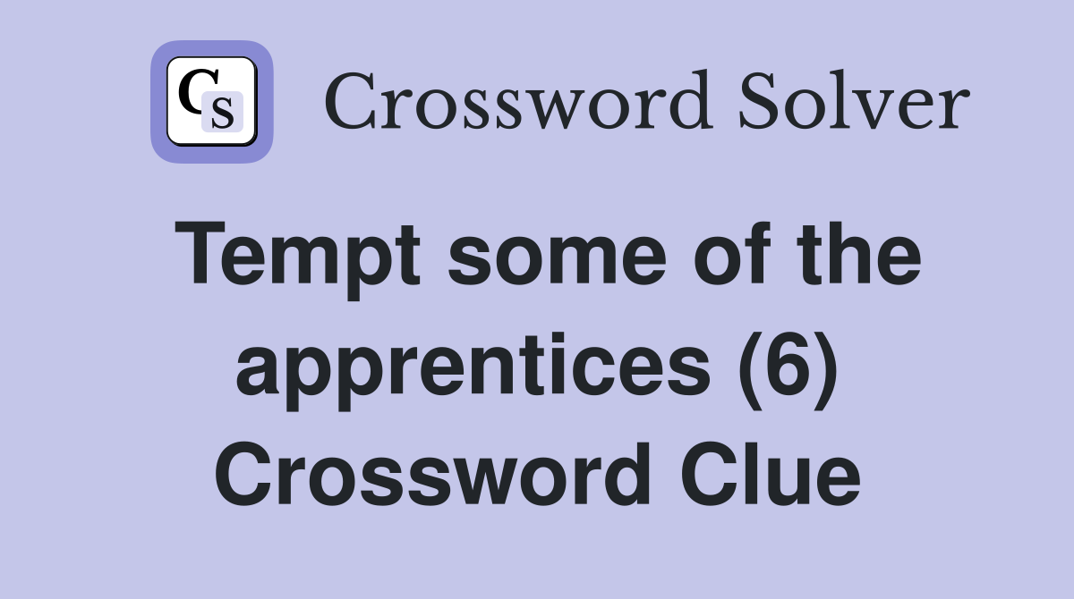 Tempt some of the apprentices (6) Crossword Clue